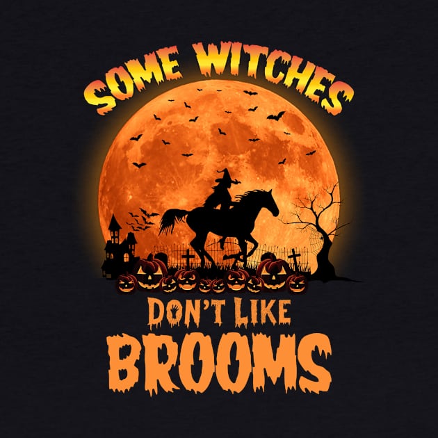 Horse Halloween Some Witches Don't Like Brooms Girl Riding by Creative Design